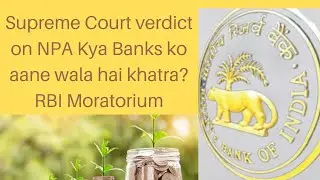 Supreme Court verdict on NPA | Kya Banks ko aane wala hai khatra?#.RBI Moratorium# Money &Education