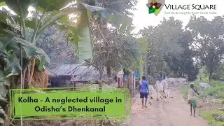 Kolha &ndash; A neglected village in Odisha&rsquo;s Dhenkanal