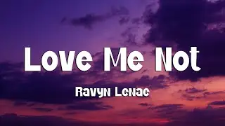 Ravyn Lenae - Love Me Not (Lyrics)