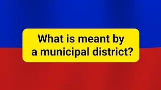 What is meant by a municipal district?