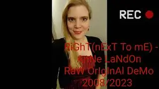 RiGhT (NeXt To Me) - AnNe LaNdOn RaW OrIgInAl DeMo 2008/2023