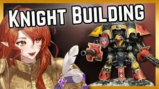 KNIGHT BUILDING HANDCAM | Warhammer 40k Vtuber