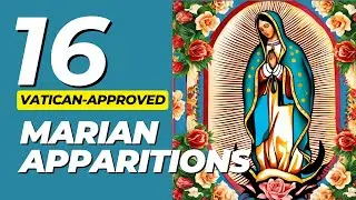 16 Vatican-Approved Marian Apparitions, including the most recent one approved in July 2024.