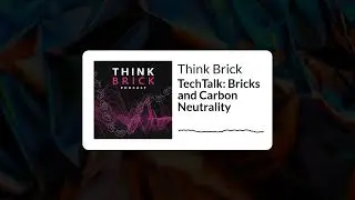 Think Brick - TechTalk: Bricks and Carbon Neutrality