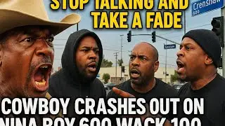 COWBOY CRASHES OUT NINA BOY 600 & WACK 100: HE NEEDS HIS FADES FOR EVERYBODY