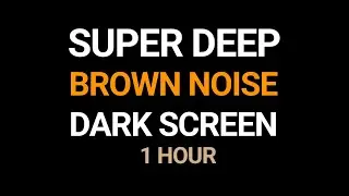 1 Hour of Brown Noise for Deep Sleep | Black Screen