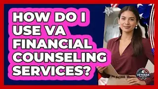 How Do I Use VA Financial Counseling Services?