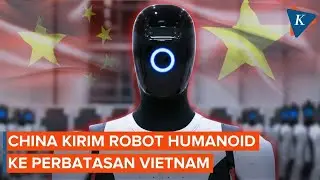 China Kerahkan Robot Humanoid ke Perbatasan dengan Vietnam, Apa Tugasnya?