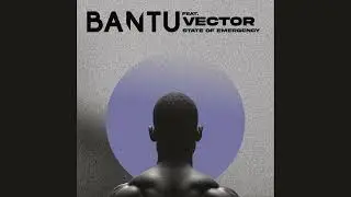 BANTU feat. Vector - State of Emergency