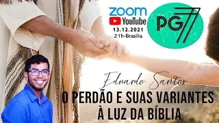 PG7 - O PERDÃO e SUAS VARIANTES A LUAZ DA BÍBLIA - Com Eduardo Santos