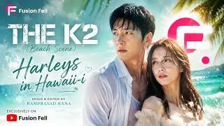 The K2 - Harleys In Hawaii (Call Me Your Baby!) | Fusion Fell | Ramprasad Rana | Korean Drama