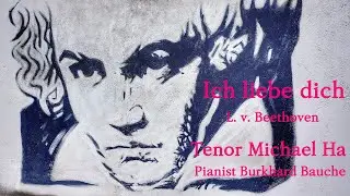 Ich liebe dich - L. v. Beethoven. Tenor Michael Ha, Pianist Burkhard Bauche