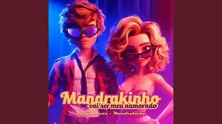 Mandrakinho Vai ser Meu Namorado