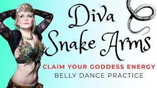 DIVA SNAKE ARMS - BELLY DANCE PRACTICE - GODDESS POWER - BEGINNER-FRIENDLY