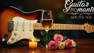 Top 30 Legendary Guitar Love Songs 🎸Beautiful Relaxing Music & Romantic Melodies For The World