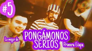 Pongámonos Serios - MEJORES MOMENTOS PRIMERA ETAPA #5