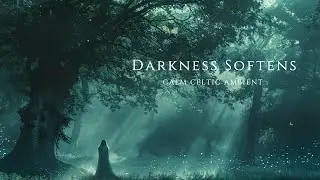 Darkness Softens | Celtic Ambient Music for Quiet Reflection