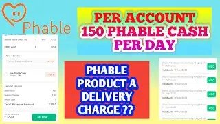 PER ACCOUNT 150 PHABLE CASH FREE, PER DAY , PHABLE PRODUCT A DELIVERY CHARGE ??