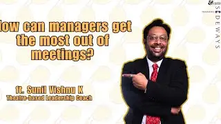 How can managers get the most out of meetings? | ft. Sunil Vishnu K | Training Sideways