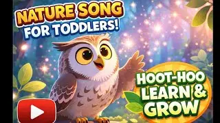 Hoot-Hoo Learn & Grow 🌿 | Nature Song for Toddlers | Preschool Learning Song @LittleKiddieSongs 