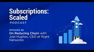 On Reducing Churn with Joel Hughes, CEO at Right Networks