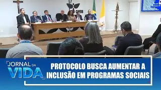 Protocolo busca aumentar a inclus&atilde;o em programas sociais do Governo &ndash; Jornal da Vida &ndash; 26/06/24