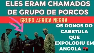 O QUE VC N&Atilde;O SAB&Iacute;A: A HIST&Oacute;RIA COMPLETA DO GRUPO &Aacute;FRCA NEGRA QUE REBENTOU EM ANGOLA COM O (CABETULA)