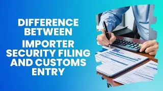 Demystifying Import Compliance: Understanding the Difference Between Importer Security Filing (ISF)