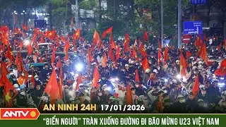 An ninh 24h ngày 17/1: Cờ đỏ sao vàng nhuộm kín Thủ đô mừng U23 Việt Nam vào bán kết | ANTV