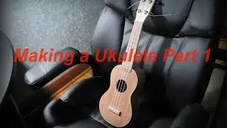 Making a Ukulele Part 1