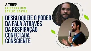 Como desbloquear o poder da fala através da respiração conectada consciente? | Carlos Cassau