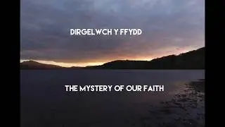 Dirgelwch y Ffydd - The Mystery of our Faith