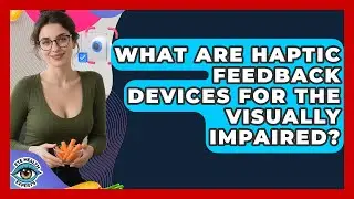 What Are Haptic Feedback Devices For The Visually Impaired? - Eye Health Experts