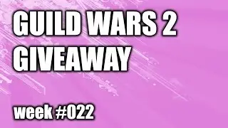 Guild Wars 2: Giveaway week #022