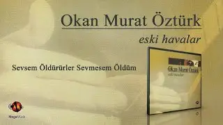 Okan Murat Öztürk - Sevsem Öldürürler