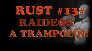 RUST #13# RAIDEOS CON TRAMPOLIN Y EL CLAN POTATO! GAMEPLAY ESPA&Ntilde;OL