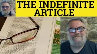 🔵 The Indefinite Article - A AN and THE - Using The Indefinite Article A AN - ESL British English