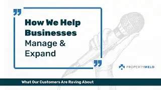 Property Meld Testimonial | How We Help Businesses Manage & Expand