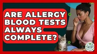 Are Allergy Blood Tests Always Complete? - Allergy Relief Guide