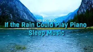 If the Rain Could Play Piano - Sleep Music