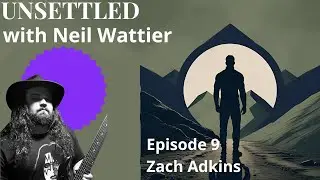 Zach Adkins | Unsettled with Neil Wattier | S1 E9