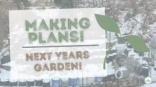 Planning Next Years Garden From Start to Finish!