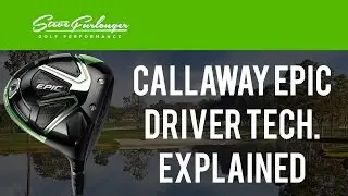 CALLAWAY GREAT BIG BERTHA EPIC DRIVER TECHNOLOGY EXPLAINED