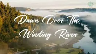 Dawn Over the Winding River | 1 Hour of Gentle Morning Relaxing Music for Calm, Renewal
