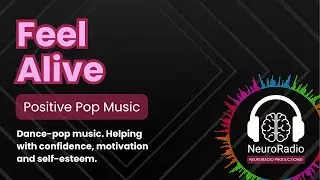 ⚡ Feel Alive | Positive Pop Music for Motivation & Self-Esteem | NeuroRadio 🎶