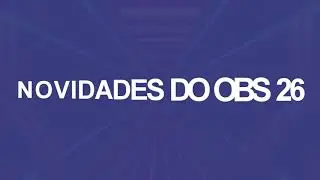 [Tutorial] OBS Studio 26: Principais novidades!