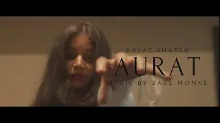 AURAT - AAJAT SHATRU | PROD BY - BASS MONKS | OFFICIAL MUSIC VIDEO