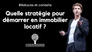 Quelle strat&eacute;gie pour d&eacute;marrer en immobilier locatif ?