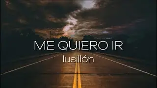 lusill&oacute;n &ndash; Me quiero ir (Lyrics)