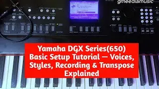 Yamaha DGX Series(650) Basic Setup Tutorial — Voices, Styles, Recording & Transpose Explained